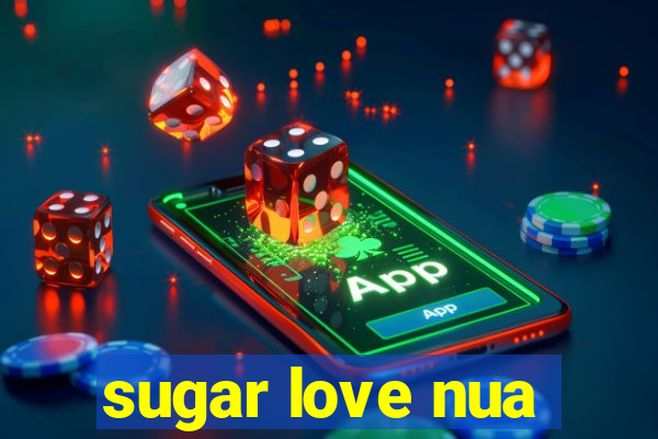 sugar love nua